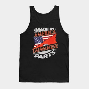 Made In America With Taiwanese Parts - Gift for Taiwanese From Taiwan Tank Top